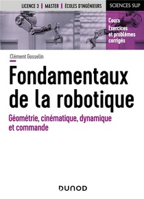 Fondamentaux De La Robotique : Geometrie, Cinematique, Dynamique Et Commande 