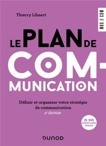 Le Plan De Communication : Definir Et Organiser Votre Strategie De Communication (6e Edition) 