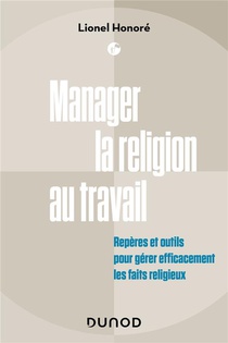 Manager La Religion Au Travail : Reperes Et Outils Pour Gerer Efficacement Les Faits Religieux 