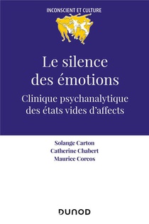 Le Silence Des Emotions : Clinique Psychanalytique Des Etats Vides D'affects 