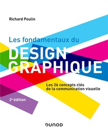 Les Fondamentaux Du Design Graphique : Les 26 Concepts Cles De La Communication Visuelle (2e Edition) 