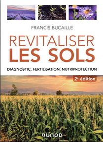 Revitaliser Les Sols : Diagnostic, Fertilisation, Nutriprotection (2e Edition) 