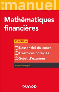 Mini Manuel : Mathematiques Financieres : L'essentiel Du Cours - Exercices Corriges - Sujet D'examen (3e Edition) 