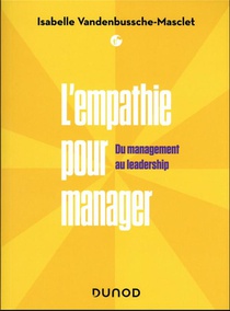 L'empathie Pour Manager : Du Management Au Leadership 