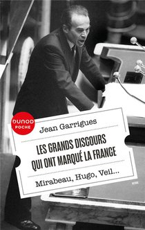 Les Grands Discours Qui Ont Marque La France : Mirabeau, Hugo, Veil... 