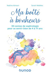 Ma Boite A Bonheurs : 30 Contes De Sophrologie Pour Se Sentir Bien De 4 A 11 Ans 