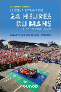 Le Coeur Battant Des 24 Heures Du Mans : Enquete Sur Une Course Mythique 