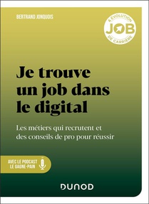 Je Trouve Un Job Dans Le Digital : Les Metiers Qui Recrutent Et Des Conseils De Pro Pour Reussir 