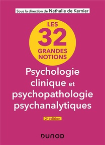 Les 32 Grandes Notions De Psychologie Clinique Et Psychopathologie Psychanalytiques (2e Edition) 