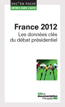 France 2012 ; Les Donnees Cles Du Debat Presidentiel 