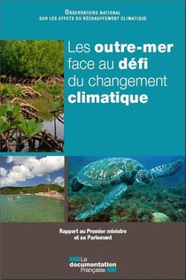 Les Outre-mer Face Au Defi Du Changement Climatique ; Rapport Au Premier Ministre Et Au Parlement 
