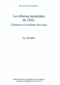La Reforme Monetaire De 1785 : Calonne Et La Refonte Des Louis - Recueils De Documents 