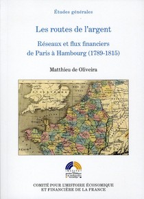 Les Routes De L'argen ; Reeseaux Et Flux Financiers De Paris A Hambourg (1789-1815) 