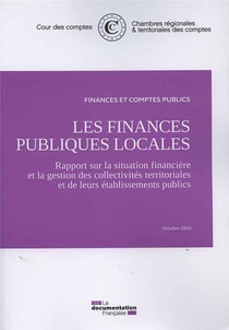 Les Finances Publiques Locales, Octobre 2016 ; Rapport Sur La Situation Financiere Et La Gestion Des Collectivites Territoriales Et De Leurs Etablissementss 