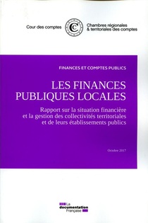 Les Finances Publiques Locales ; Rapport Sur La Situation Financiere Et La Gestion Des Collectivites Territoriales Et De Leurs Etablissements Publics (edition 2017) 