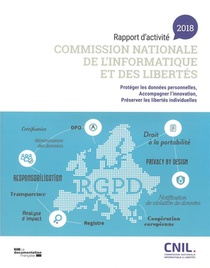 Rapport D'activite ; Proteger Les Donnees Personnelles, Accompagner L'innovation, Preserver Les Libertes Individuelles (edition 2018) 