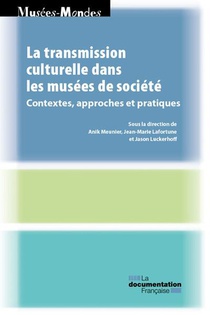 La Transmission Culturelle Dans Les Musees De Societe : Contextes, Approches Et Pratiques 