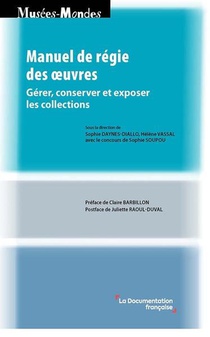 Manuel De Regie Des Oeuvres : Savoir Gerer, Conserver Et Exposer Les Collections Patrimoniales 