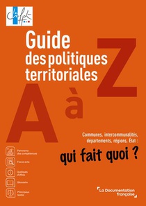 Guide Des Politiques Territoriales De A A Z : Communes, Intercommunalites, Departements, Regions 