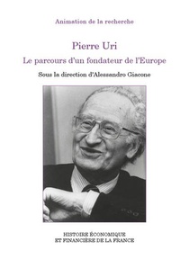 Pierre Uri : Le Parcours D'un Fondateur De L'europe 