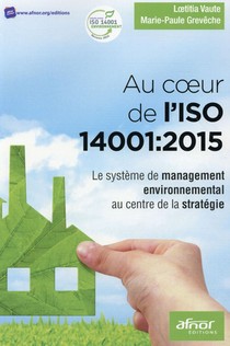 Au Coeur De L'iso 14001: 2015 ; Le Systeme De Management Environnemental Au Centre De La Strategie 