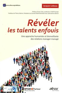Reveler Les Talents Enfouis - Une Approche Humaniste Et Bienveillante Des Relations Manager-manage. 