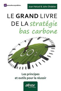 Le Grand Livre De La Strategie Bas Carbone ; Les Principes Et Outils Pour La Reussir 