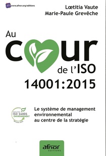 Au Coeur De L'iso 14001:2015 ; Le Systeme De Management Environnemental Au Centre De La Strategie 