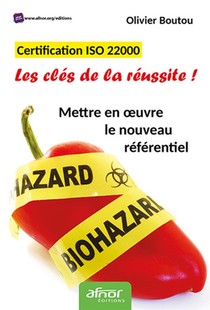 Certification Iso 22000 ; Les Cles De La Reussite ! ; Mettre En Oeuvre Le Nouveau Referentiel (3e Edition) 