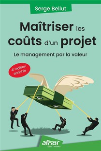 Maitriser Les Couts D'un Projet : Le Management Par La Valeur - 4e Edition Enrichie 
