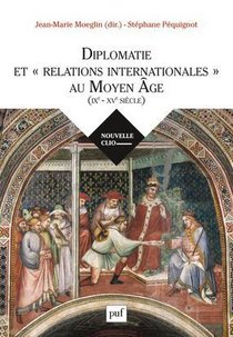 Diplomatie Et Relations Internationales Au Moyen Age (ixe-xve Siecle) 