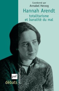 Hannah Arendt ; Totalitarisme Et Banalite Du Mal 