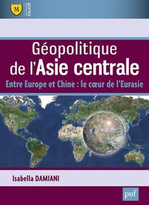 Geopolitique De L'asie Centrale ; Entre Europe Et Chine : Le Coeur De L'eurasie 