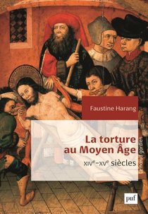 La Torture Au Moyen Age ; Parlement De Paris, Xive-xve Siecles 