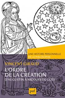 L'ordre De La Creation : D'auguistin A Nicolas De Cues ; Une Histoire Personnelle De La Philosophie 