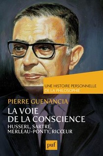 La Voie De La Conscience ; Husserl, Sartre, Merleau-pounty, Ricoeur 