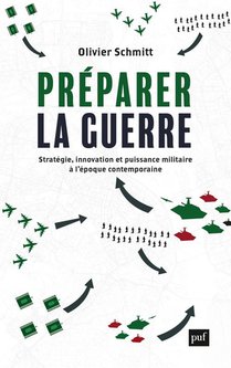 Preparer La Guerre : Strategie, Innovation Et Puissance Militaire A L'epoque Contemporaine 