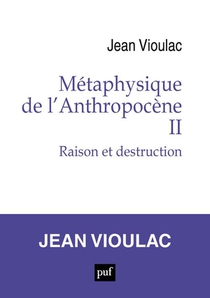 Metaphysique De L'anthropocene, 2 : Raison Et Destruction 