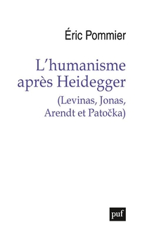 L'humanisme Apres Heidegger (levinas, Jonas, Arendt Et Patocka) 