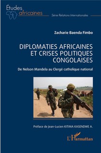 Diplomaties Africaines Et Crises Politiques Congolaises : De Nelson Mandela Au Clerge Catholique National 