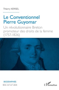 Le Conventionnel Pierre Guyomar : Un Revolutionnaire Breton Promoteur Des Droits De La Femme (1757-1826) 
