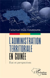 L'administration Territoriale En Guinee : Etat Et Perspectives 