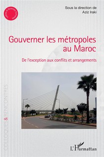 Gouverner Les Metropoles Au Maroc : De L'exception Aux Conflits Et Arrangements 