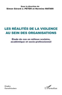 Les Realites De La Violence Au Sein Des Organisations : Etude De Cas En Milieux Scolaire, Academique Et Socio-professionnel 