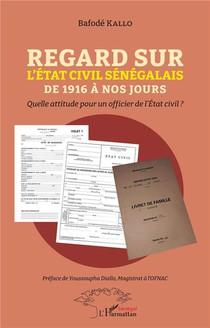 Regard Sur L'etat Civil Senegalais De 1916 A Nos Jours : Quelle Attitude Pour Un Officier De L'etat Civil ? 