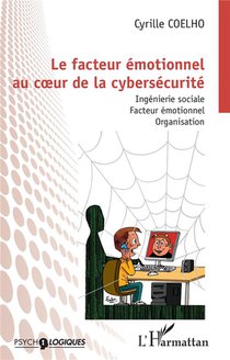 Le Facteur Emotionnel Au Coeur De La Cybersecurite : Ingenierie Sociale, Facteur Emotionnel, Organisation 