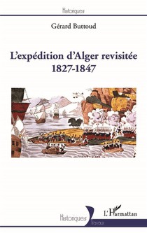 L'expedition D'alger Revisitee 1827-1847 