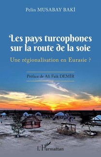 Les Pays Turcophones Sur La Route De La Soie : Une Regionalisation En Eurasie ? 