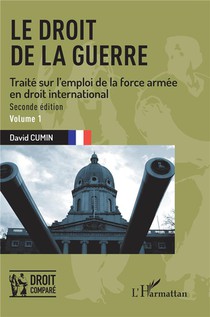 Le Droit De La Guerre : Traite Sur L'emploi De La Force Armee En Droit International Tome 1 (2e Edition) 