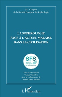 La Sophrologie Face A L'actuel Malaise Dans La Civilisation : 51e Congres De La Societe Francaise De Sophrologie 